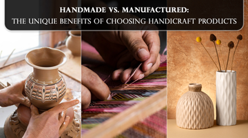 Handmade vs. Manufactured: The Unique Benefits of Choosing Handicraft Products